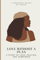 Love Without a Plan: A Story of Love, Healing, and Surrender B0GM2HP21X Book Cover