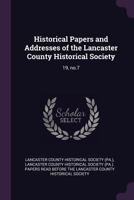 Historical Papers and Addresses of the Lancaster County Historical Society; Volume 19, no.7 1378104250 Book Cover