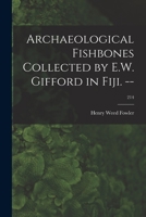 Archaeological Fishbones Collected by E.W. Gifford in Fiji. --; 214 1013389859 Book Cover