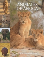 Animales de �frica: El Libro de Im�genes de Animales Asombrosos de �frica para Personas Mayores, Adultos con Demencia y Pacientes para Ayudar a la P�rdida de la Memoria. B09SNY79BR Book Cover