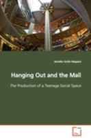 Hanging Out and the Mall the Production of a Teenage Social Space 3639099575 Book Cover