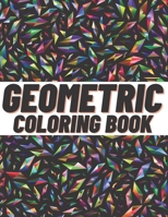 Geometric Coloring Book: For Adults And Kids Wonderful Geometric Shapes Release Your Creative Side Relax And Destress B08PJNY3VJ Book Cover