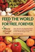 Feed the World for (Almost) Free, Forever 0615304559 Book Cover