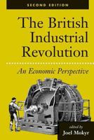 The British Industrial Revolution: An Economic Assessment (American & European Economic History) 0813385105 Book Cover