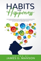 Habits for Happiness: Unselfishness approach to Living a HAPPY Good Life with Positive Thinking. A Collection of Writings of Nietzsche Seneca Hesse and other authors of Stoic self-improvement Thought B08FTFLRKJ Book Cover