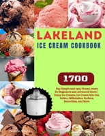 Lakeland Ice Cream Cookbook: 1700-Day Simple and tasty frozen treats for Beginners and Advanced Users | Enjoy Ice Creams, Ice Cream Mix-Ins, Gelato, Milkshakes, Sorbets, Smoothies, and More B0CR7ZX69H Book Cover