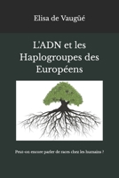 L'ADN et les Haplogroupes des Europ�ens: Peut-on encore parler de races chez les humains ? 1097952991 Book Cover