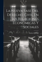 La Nueva Fase Del Derecho Civil En Sus Relaciones Econ�micas Y Sociales 102189060X Book Cover