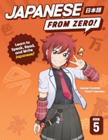 Japanese From Zero! 5: Continue Mastering the Japanese Language and Kanji with Integrated Workbook 0989654559 Book Cover