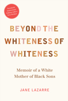 Beyond The Whiteness of Whiteness: Memoir of a White Mother of Black Sons 0822318261 Book Cover