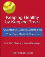 Keeping Healthy by Keeping Track: A Complete Guide to Maintaining Your Own Medical Records 0741433729 Book Cover