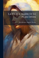 La Vierge Marie Et Le Plan Divin: Nouvelles Etudes Sur Le Christianisme... 1273497406 Book Cover
