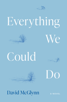 Everything We Could Do: A Novel 0810149176 Book Cover