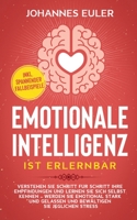 Emotionale Intelligenz ist erlernbar: Verstehen Sie Schritt für Schritt Ihre Empfindungen und lernen Sie sich selbst kennen - Werden Sie emotional ... spannender Fallbeispiele (German Edition) 3751932046 Book Cover