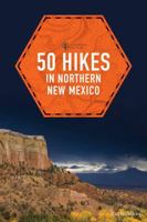 50 Hikes in Northern New Mexico: From Chaco Canyon to the High Peaks of the Sangre de Cristos (50 Hikes) 088150680X Book Cover
