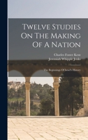 Twelve Studies On The Making Of A Nation: The Beginnings Of Israel's History 1596057254 Book Cover