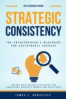 Strategic Consistency: The Entrepreneur's Blueprint for Sustainable Success B0F83WJ71H Book Cover