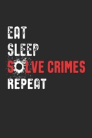 Eat Sleep Solve Crimes Repeat: True Crime Funny Quote for Murderino Fan of Crime, Murder and Serial Killer Podcasts and Shows (Journal Notebook 6 x 9") 1086054717 Book Cover