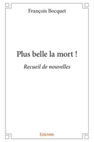 Plus belle la mort !: Recueil de nouvelles (French Edition) 2334247200 Book Cover