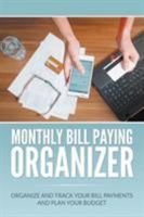 Monthly Bill Paying Organizer: Organize and Track Your Bill Payments and Plan Your Budget 1682120694 Book Cover