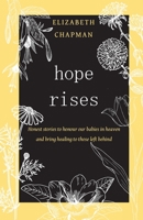 Hope Rises: Honest Stories to Honour Our Babies in Heaven and Bring Healing to Those Left Behind 0645363650 Book Cover