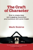 The Craft of Character: How to Create Deep and Engaging Characters Your Audience Will Never Forget 1916297447 Book Cover