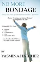 No More Bondage: Totally Set Free By The Finished Works Of Christ! 1494458012 Book Cover