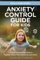 Anxiety Control Guide for Kids 1956223967 Book Cover