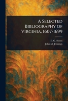 A Selected Bibliography of Virginia, 1607-1699 1023397846 Book Cover