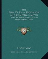 The Firm Of John Dickinson And Company, Limited: With An Appendix On Ancient Paper Making 1120879957 Book Cover