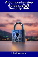 A Comprehensive Guide to AWS Security Hub B0CDYT58FN Book Cover