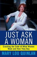 Just Ask a Woman: Cracking the Code of What Women Want and How They Buy 0471369209 Book Cover