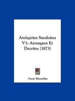 Antiquites Suedoises V1: Arrangees Et Decrites (1873) 1160789754 Book Cover