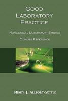 Good Laboratory Practice: Nonclinical Laboratory Studies Concise Reference 0983071918 Book Cover