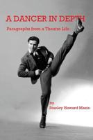 A Dancer in Depth: Paragraphs from a Theatre Life 1642710490 Book Cover