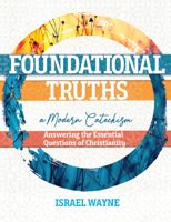 Foundational Truths: A Modern Catechism: Answering the Essential Questions of Christianity 1683443616 Book Cover