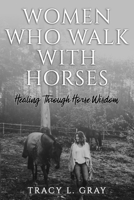 Women Who Walk with Horses: Healing Through Horse Wisdom 1777618606 Book Cover