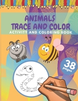 Animals Trace And Color Activity And Coloring Book: Cute Animals Tracing And Coloring Book For Kids 38 Pages Size B0942MSDY6 Book Cover