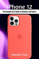 iPhone 12: The Complete User Guide for Dummies and Seniors 1637500947 Book Cover
