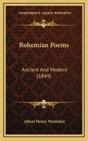 Bohemian Poems: Ancient And Modern 1164589652 Book Cover