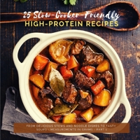 25 Slow-Cooker-Friendly High-Protein Recipes: From delicious stews and noodle dishes to tasty soups - measurements in grams - part 1 3985002134 Book Cover