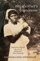 my mother's tomorrow: dispatches through the lens of Baltimore's Black Butterfly 1627204881 Book Cover