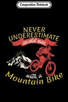 Composition Notebook: Never underestimate man with mountain bike Journal/Notebook Blank Lined Ruled 6x9 100 Pages 1709923180 Book Cover