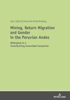 Mining, Return Migration and Gender in the Peruvian Andes: Belonging in a Transforming �comunidad Campesina� 3631764863 Book Cover