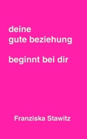 deine gute beziehung beginnt bei dir (German Edition) B0G5HNTKRC Book Cover