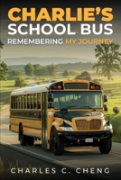 Charlie’s School Bus: Remembering My Journey 1917054092 Book Cover