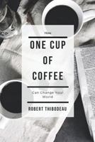 How One Cup of Coffee Can Change Your World 1724543644 Book Cover