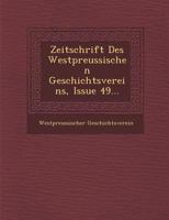 Zeitschrift Des Westpreussischen Geschichtsvereins, Issue 49... 1249927374 Book Cover