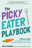 The Picky Eater Playbook: Stress-Free Strategies to Jumpstart Healthy Eating Habits in Kids B0GM442VYF Book Cover