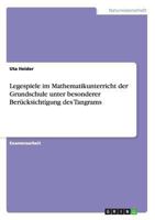 Legespiele im Mathematikunterricht der Grundschule unter besonderer Ber�cksichtigung des Tangrams 3640861388 Book Cover